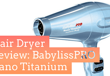 BabylissPro Nano Titanum Hair Dryer Review