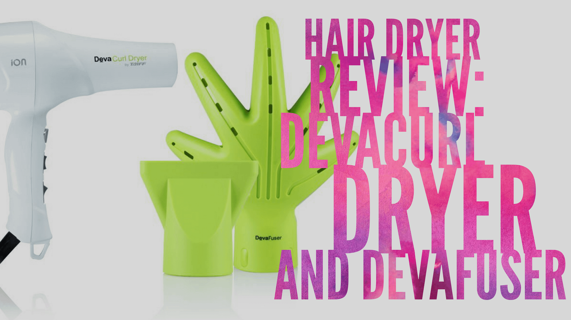 Hair Dryer Review: DevaCurl Dryer and Devafuser