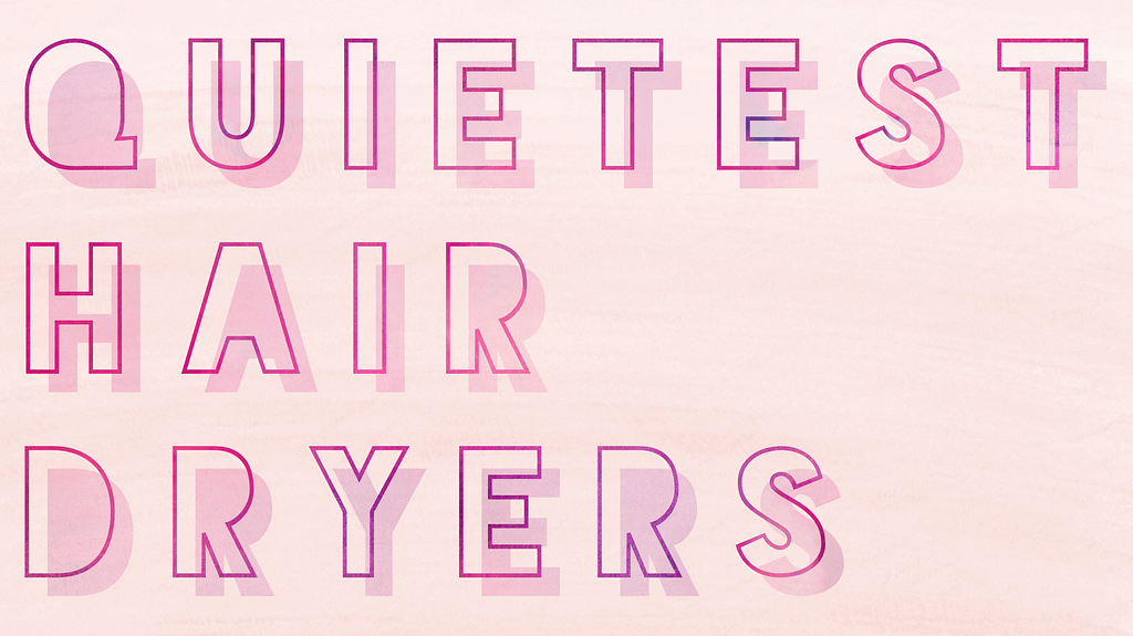 Quietest Hair Dryers